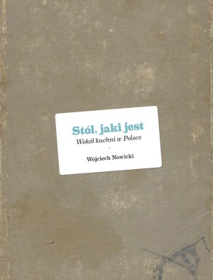 "Stół, jaki jest. Wokół kuchni w Polsce" &nbsp; /materiały prasowe