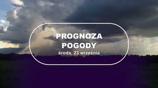 W środę, 23 września, wciąż prawdziwie letnia pogoda w całym kraju. Jedynie na zachodzie Polski spodziewane są burze.  