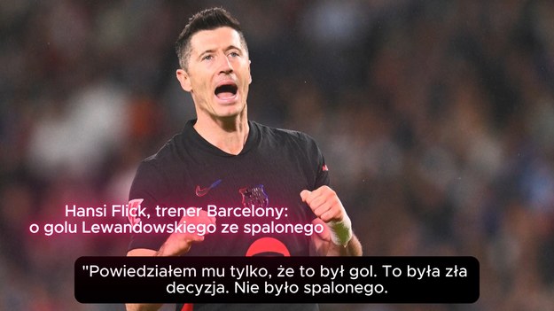 Trener Barcelony, Hansi Flick, rozmawiał z prasą po przegranym 0:1 niedzielnym meczu swojej drużyny z Realem Sociedad w San Sebastián.

Flick utrzymuje, że gol Roberta Lewandowskiego nie padł z pozycji spalonej, mimo że VAR orzekł, iż Polak znajdował się minimalnie na spalonym.

Real Sociedad zdobył zwycięską bramkę w pierwszej połowie.

To druga porażka Barcelony w tym sezonie, ale drużyna nadal znajduje się na szczycie tabeli, wyprzedzając odwiecznego rywala Real Madryt o sześć punktów.

