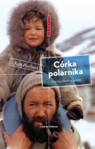 Córka polarnika - kobiece zapiski i dziecięce wspomnienia z krańca świata