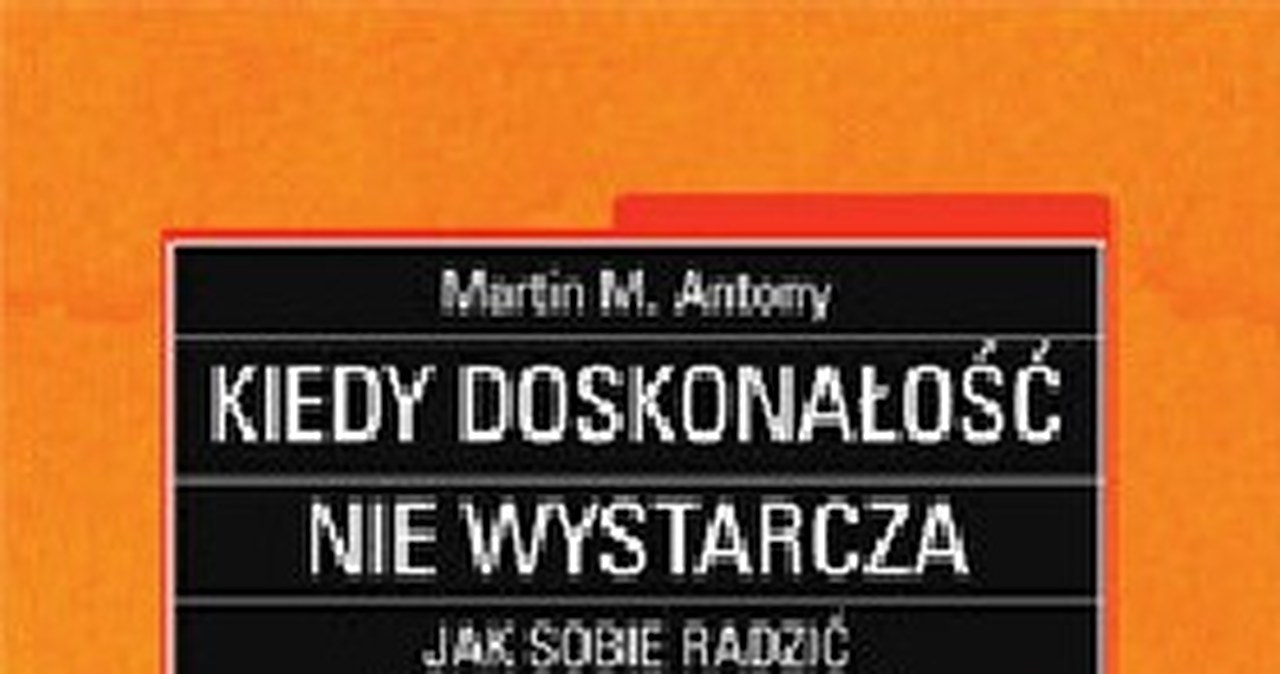 Kiedy doskonałość nie wystarcza. Jak sobie poradzić z perfekcjonizmem