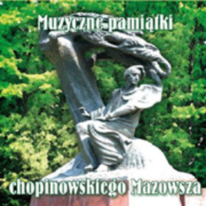 Muzyczne pamiątki chopinowskiego Mazowsza