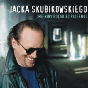 Jacka Skubikowskiego imieniny polskiej piosenki