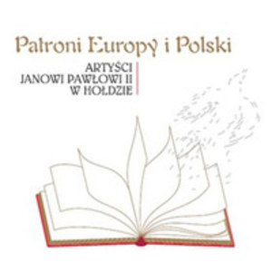 Patroni Europy i Polski - Artyści Janowi Pawłowi II w hołdzie