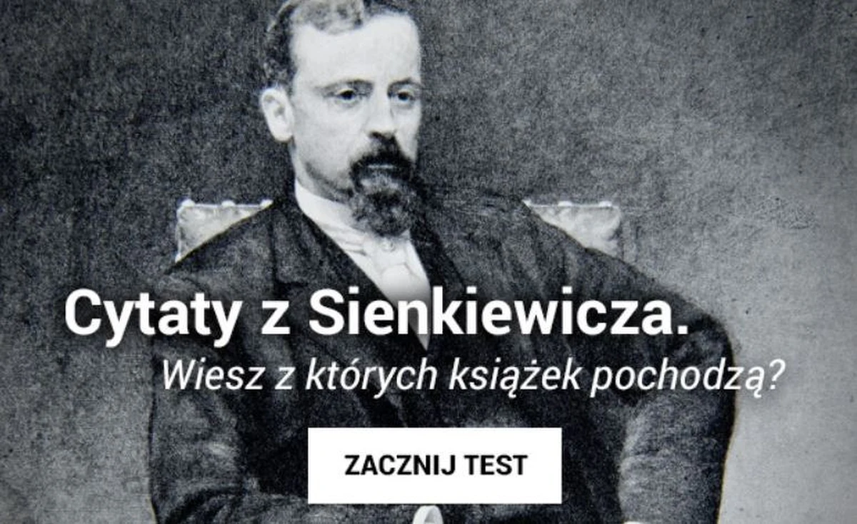 Dziś 170. rocznica urodzin Henryka Sienkiewicza. "Litwos" urodził się 5 maja 1846 w Woli Okrzejskiej. To jeden z najpopularniejszych polskich pisarzy przełomu XIX i XX wieku, laureat Nagrody Nobla w dziedzinie literatury za całokształt twórczości. Jego książki to lektura obowiązkowa. A czy Wy potraficie rozpoznać cytaty z jego powieści?  Rozwiążcie quiz i pochwalcie się wynikiem w komentarzu. 