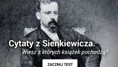 170 lat temu urodził się Sienkiewicz. Jak dobrze znasz jego książki? Rozwiąż quiz!