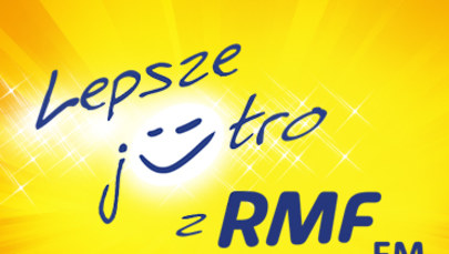 Lepsze jutro z RMF FM! I Ty możesz odmienić komuś życie