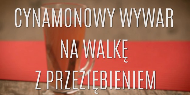 Przeziębienie potrafi być kłopotliwe dla każdego, zwłaszcza w porze jesienno-zimowej. Wychłodzony organizm jest bardziej podatny na choroby, a samo przeziębienie może szybko przerodzić się w inną, gorszą chorobę. Jak
nie dać się przeziębieniu i jednocześnie nie zażywać mnóstwa przeróżnych specyfików, od których apteczne półki uginają się w całym kraju? Wystarczy... domowy wywar z cynamonem, który świetnie pomoże wzmocnić odporność i zaleczyć pierwsze objawy przeziębienia. Zobaczcie, jakie to proste!