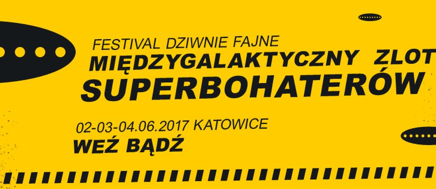 Chcecie spotkać Superbohaterów? Nic prostszego - od 2 do 4 czerwca pojawią się w Katowicach - na 9. Międzygalaktycznym Zlocie Superbohaterów, czyli Festiwalu Dziwnie Fajne. Szykujcie SuperMoce, Zbierajcie Atrybuty, Prasujcie Peleryny Odkurzajcie Dobro i Przybywajcie do Katowic. 