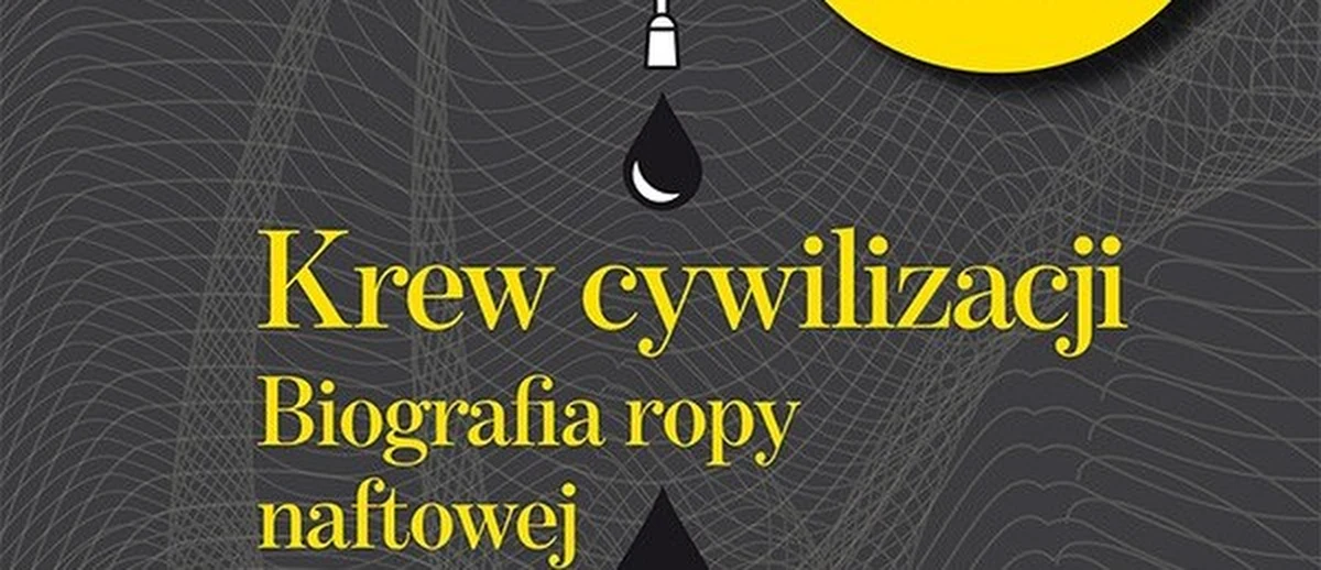 Była przyczyną wojen, jej brak powodem klęsk, a jej obfitość źródłem militarnych zwycięstw, politycznej potęgi i bajecznego bogactwa, ale też... chorobliwego uzależnienia. Marsz do jej władzy nad światem zaczął się w polskiej Galicji. Mowa o ropie naftowej, której historię opisał w książce "Krew cywilizacji" Andrzej Krajewski. Z autorem biografii ropy naftowej rozmawiał Michał Zieliński.