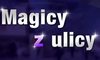 "Magicy z ulicy"