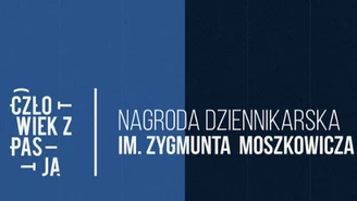 Człowiek z pasją. Druga edycja konkursu dziennikarskiego o nagrodę im. Zygmunta Moszkowicza