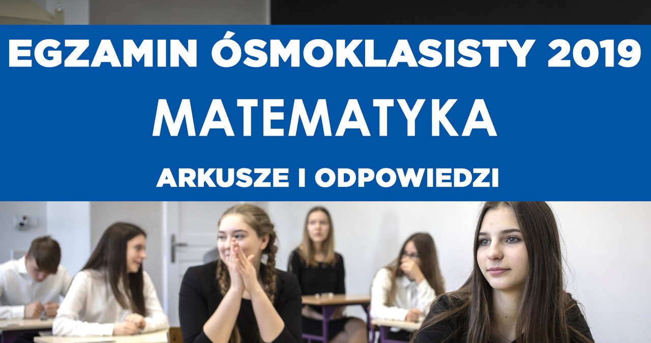 Egzamin ósmoklasisty 2019. Matematyka - arkusz CKE i odpowiedzi