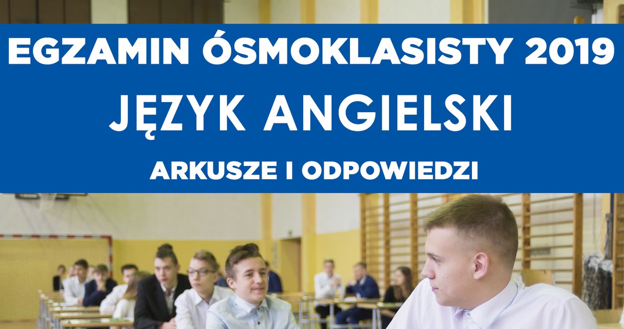 Egzamin ósmoklasisty 2019. Język angielski - arkusz CKE i odpowiedzi