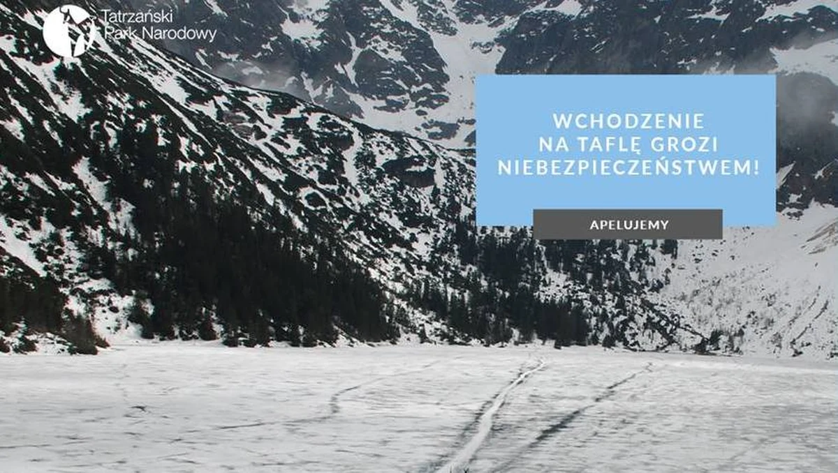 Władze Tatrzańskiego Parku Narodowego apelują do turystów o niewchodzenie na tafle szybko rozmarzającego lodu na tatrzańskich jeziorach. Lód jest już cienki i może się załamać, wchodzenie na taflę grozi niebezpieczeństwem – ostrzegają władze parku.
