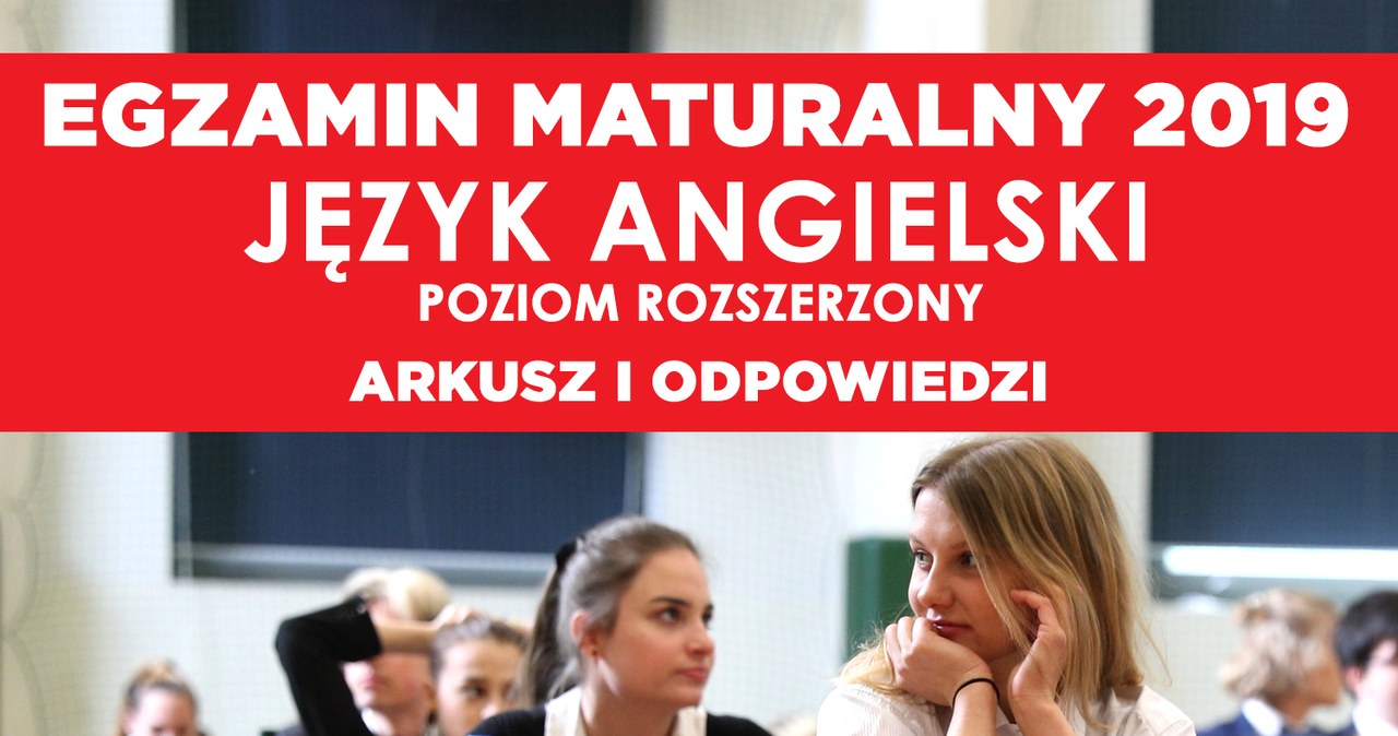 Test ósmoklasisty 2019 Angielski Odpowiedzi Matura 2019: Angielski poziom rozszerzony arkusz CKE i odpowiedzi