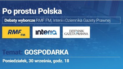 Po prostu Polska. Debaty wyborcze 2019. W poniedziałek porozmawiamy o gospodarce