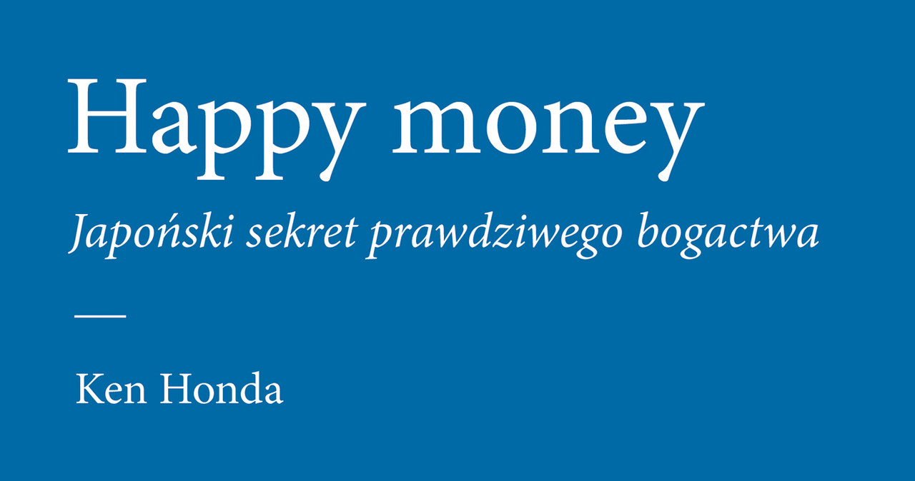 Happy Money Japoński sekret prawdziwego bogactwa Ken Honda Kobieta w INTERIA PL