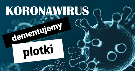 Dementujemy plotki o koronawirusie. Zanim uwierzysz w podawane informacje, sprawdź w wiarygodnym źródle. Wojsko nie wychodzi na ulice, miasta nie będą zamykane, w bankach nie braknie pieniędzy. Ministerstwo Zdrowia nie planuje masowych, płatnych szczepień i nie rozsyła wiadomości o wsparciu żywieniowym. Pieniądze obywateli nie są rekwirowane i przekazywane do rezerw NBP. Co jeszcze okazało się nieprawdą?