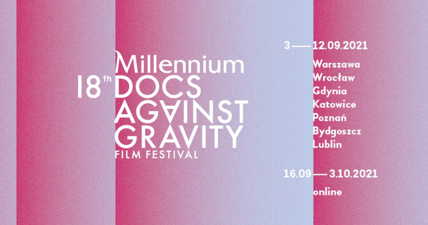 18. festiwal Millennium Docs Against Gravity został przesunięty i odbędzie się w dniach 3-12 września w kinach w Warszawie, Wrocławiu, Gdyni, Poznaniu, Katowicach, Lublinie i Bydgoszczy; natomiast część online potrwa od 16 września do 3 października - poinformowali w środę organizatorzy wydarzenia.