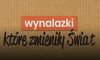 "Wynalazki, które zmieniły świat" - niezwykłe odkrycia 