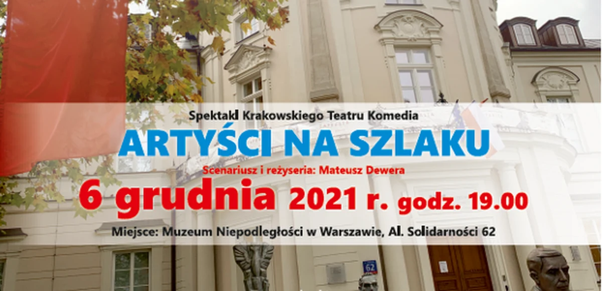 6 grudnia 2021 roku, o godzinie 19.00, zapraszamy na wyjątkowe wydarzenie w Muzeum Niepodległości – bezpłatny streaming spektaklu "Artyści na Szlaku" Krakowskiego Teatru "Komedia", w reżyserii Mateusza Dewery. 