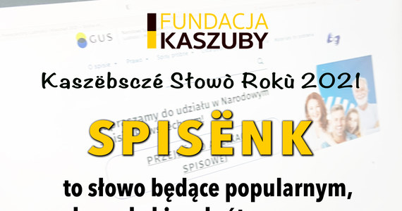Spisënk czyli krótsza nazwa Narodowego Spisu Powszechnego został Kaszubskim Słowem Roku 2021. Wyboru dokonali internauci.

