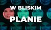 "W bliskim planie 9"