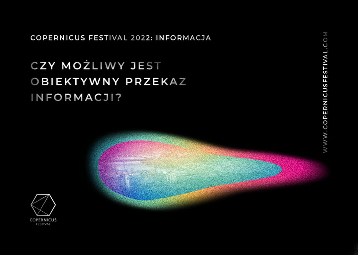 Wszyscy żyjemy w bańkach informacyjnych - co do tego panuje pełna zgoda. Ale czy to dobrze, czy źle? Tu padają już skrajnie różne odpowiedzi. Pewnie dlatego, że żyjemy w różnych bańkach informacyjnych. I to właśnie informacja będzie tematem przewodnim Copernicus Festival w Krakowie. Impreza zaczyna się 17 maja, wydarzenia są bezpłatne, a transmisje będą udostępniane na kanale YouTube.com/CopernicusCenter