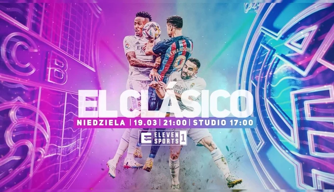El Clasico już w niedzielę 19.03 o 21:00.WIDEO (Eleven Sports)