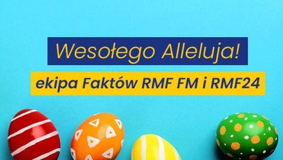 Wesołego Alleluja życzy ekipa Faktów RMF FM i RMF24