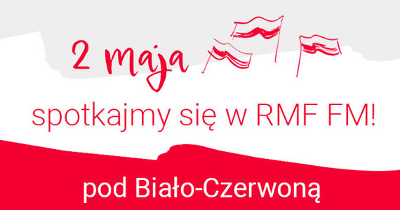 2 maja spotkajmy się pod Biało-Czerwoną! Zapraszamy do wspólnej akcji: Niech w Dniu Flagi wszyscy Polacy, Ci w kraju i Ci rozsiani na całym świecie, spotkają się w RMF FM! 