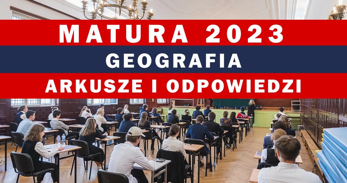 Dzisiaj geografia poziom rozszerzony, zobacz arkusz CKE i odpowiedzi, formuła 2023