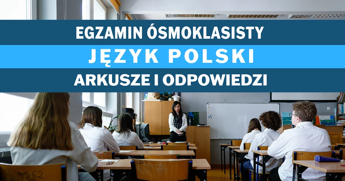 Egzamin ósmoklasisty 2023: Dziś polski, sprawdź u nas arkusz CKE i odpowiedzi 