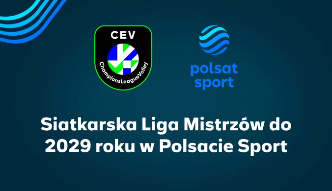 Siatkarska Liga Mistrzów i Europejskie Puchary do 2029 roku w Polsacie Sport