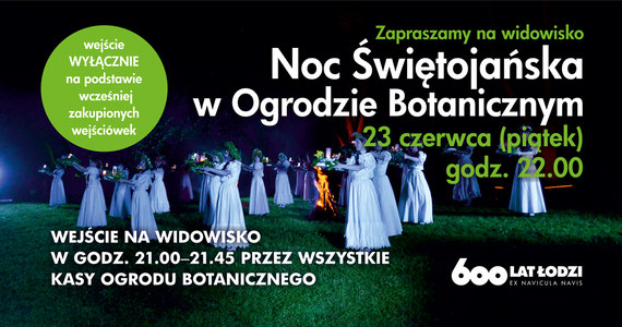 Już dostępne są wejściówki na Noc Świętojańską w łodzkim Ogrodzie Botanicznym. Spektakl obrzędowy zaplanowano na piątek (23 czerwca) o godz. 22.00.