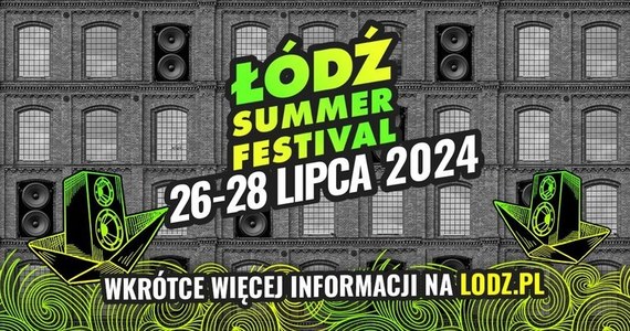 Podano datę tegorocznego Łódź Summer Festival na 601. Urodziny Łodzi. Warto już teraz zarezerwować termin 