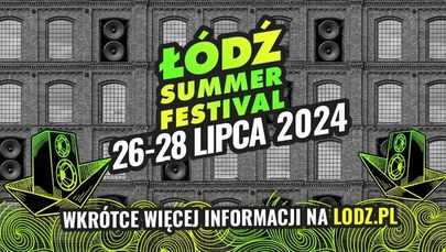 Łódź Summer Festival 2024. Poznaliśmy datę największego muzycznego wydarzenia