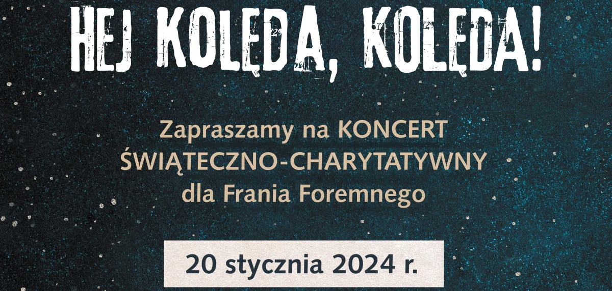 20 stycznia w Myślenicach odbędzie się charytatywny koncert "Hej Kolęda, Kolęda", organizowany przez Fundację Akuratna. W czasie wydarzenia zbierane będą pieniądze na leczenie podopiecznego fundacji - 7-letniego Franka Foremnego, który walczy z nowotworem. 