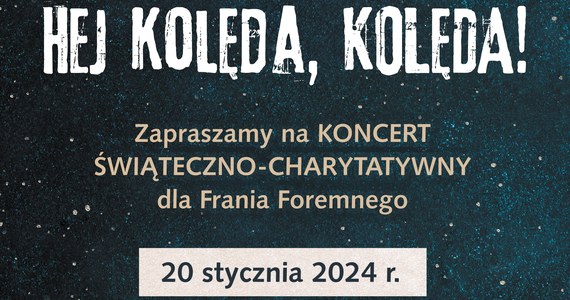 20 stycznia w Myślenicach odbędzie się charytatywny koncert "Hej Kolęda, Kolęda", organizowany przez Fundację Akuratna. W czasie wydarzenia zbierane będą pieniądze na leczenie podopiecznego fundacji - 7-letniego Franka Foremnego, który walczy z nowotworem. 