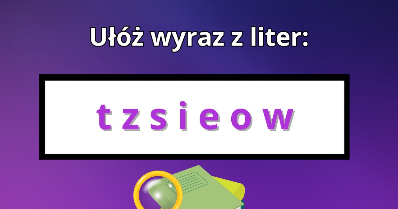 Test IQ: Ułóż wyraz z podanych liter. Tylko prawdziwy ekspert zna