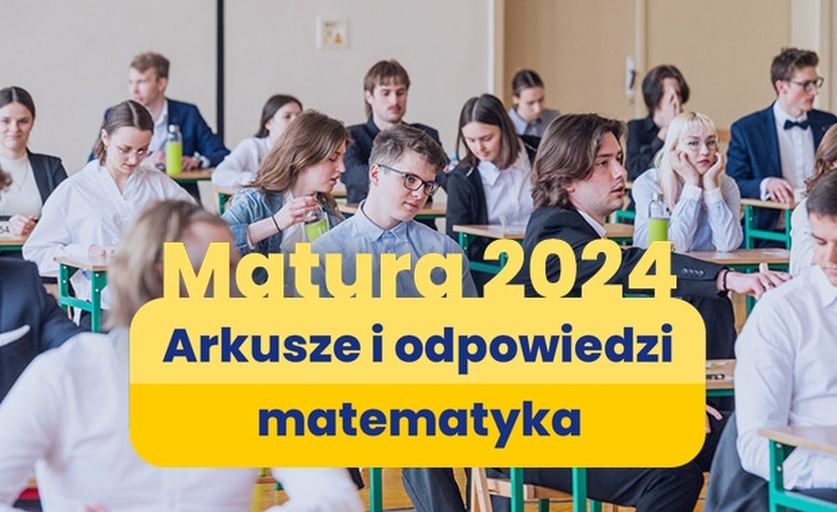 Matura 2024. Arkusze CKE oraz rozwiązania. Matematyka, poziom