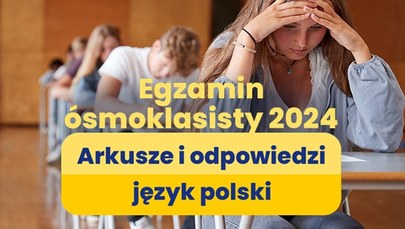 Egzamin ósmoklasisty 2024, język polski [ARKUSZE CKE I ROZWIĄZANIA]