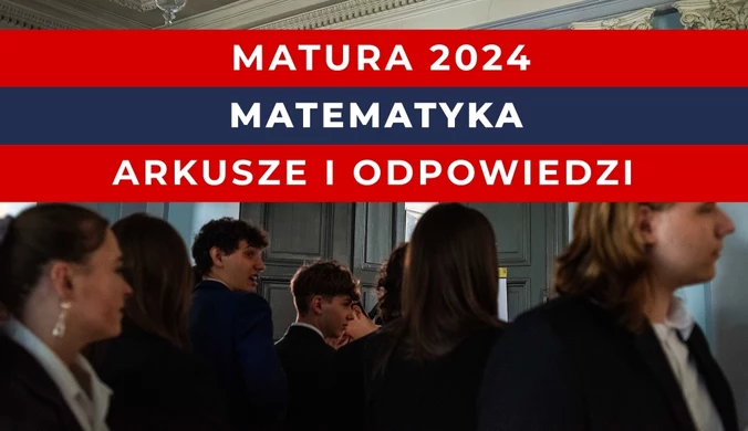 Matura 2024: Matematyka, poziom rozszerzony. Arkusz CKE i odpowiedzi