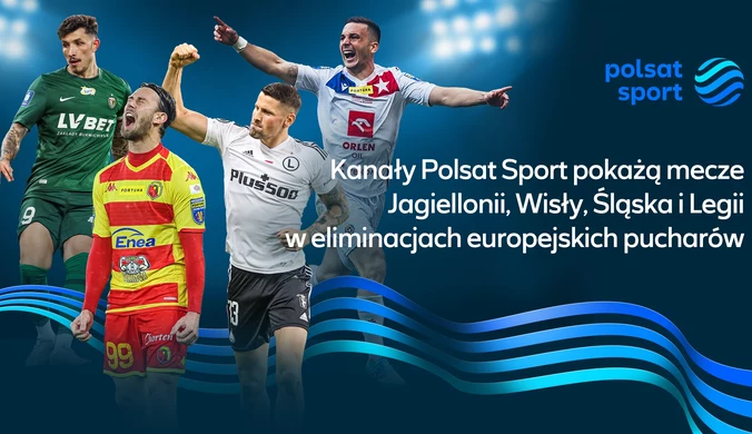 Kanały Polsat Sport pokażą mecze Jagiellonii, Wisły, Śląska i Legii w eliminacjach europejskich pucharów