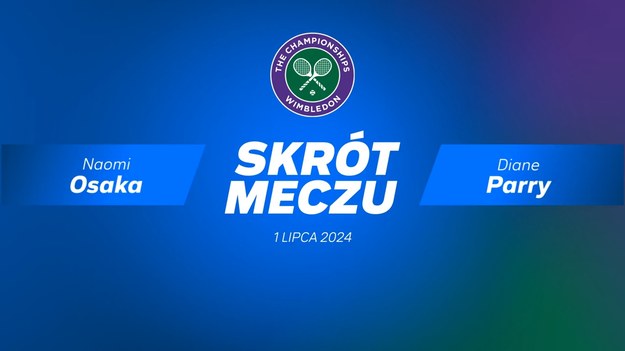 Skrót meczu Naomi Osaka - Diane Parry.

Transmisje z Wimbledonu można oglądać na sportowych antenach Polsatu oraz w Polsat Box Go. 