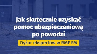 Jak skutecznie uzyskać pomoc ubezpieczeniową po powodzi [DYŻUR EKSPERTÓW]