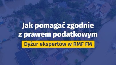 Jak pomagać zgodnie z prawem podatkowym? Dyżur eksperta w RMF FM