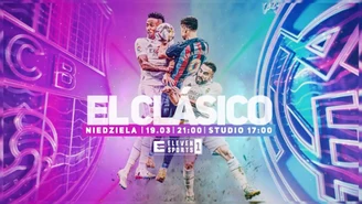 El Clasico już w niedzielę 19.03 o 21:00.WIDEO (Eleven Sports)