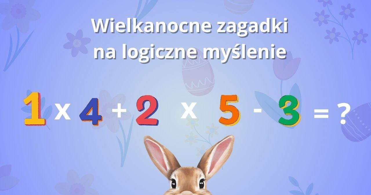 Zestaw wielkanocnych zagadek na logiczne myślnie. Nie daj ponieść się lenistwu